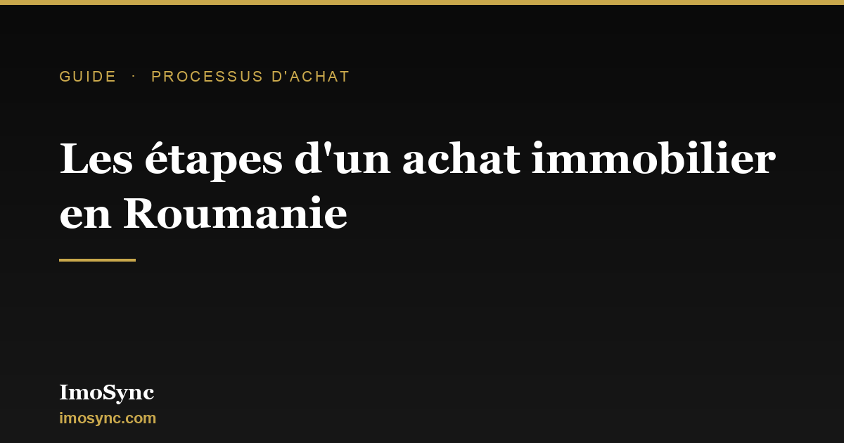 Les étapes d'un achat immobilier en Roumanie : déroulé et vérifications