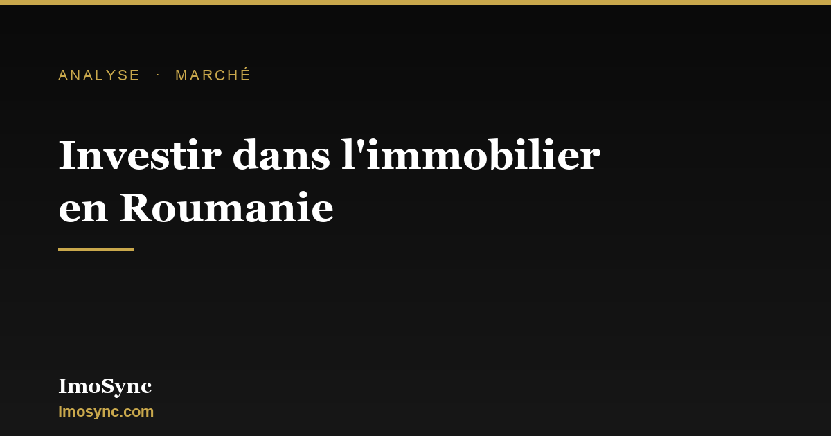 Investir dans l'immobilier en Roumanie : ce qu'il faut vérifier